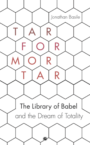 The cover of the book Tar for Mortar: The Library of Babel and the Dream of Totality by Jonathan Basile. It consists of a beehive pattern of interlocking hexagons, the floor plan of the Library of Babel.